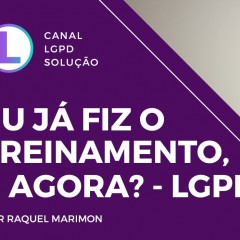 Eu já fiz o treinamento, e agora? - LGPD