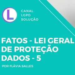Flávia Salles - Fatos sobre Lei Geral de Proteção de Dados | 5