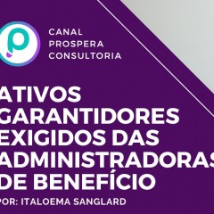 Ativos garantidores exigidos das administradoras de benefício 